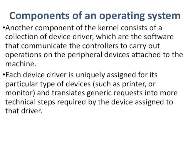 a collection of device driver, which are the software that communicate the controllers to carry