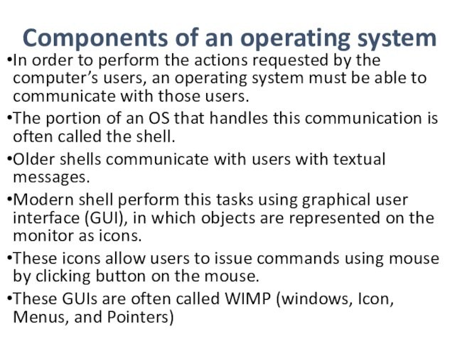 Components of an operating systemIn order to perform the actions requested by the computer’s users, an
