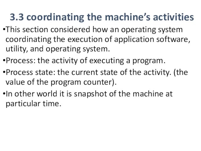 3.3 coordinating the machine’s activities This section considered how an operating system coordinating the execution of