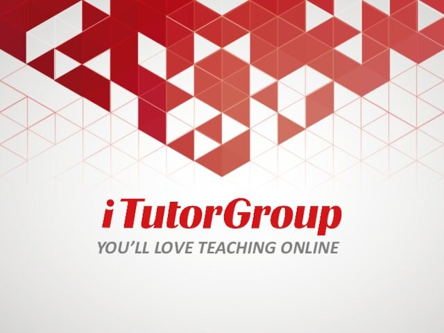 You’ll love teaching online YOU’LL LOVE TEACHING ONLINE