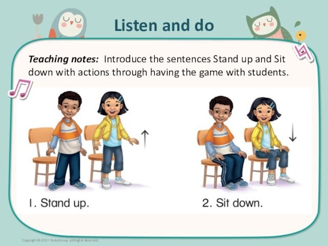 Copyright © 2017 iTutorGroup. All Rights Reserved.Listen and doTeaching notes: Introduce the sentences Stand up and