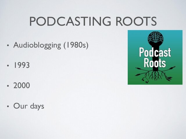 PODCASTING ROOTSAudioblogging (1980s)1993 2000Our days
