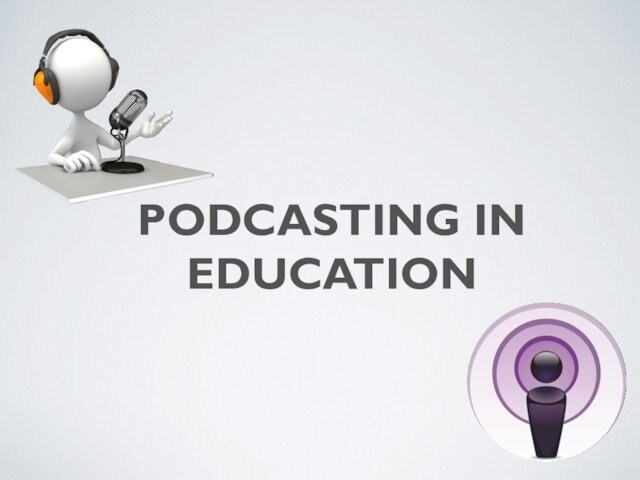 PODCASTING IN EDUCATION