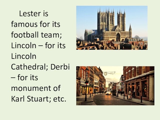 Lester is famous for its football team; Lincoln – for its Lincoln Cathedral; Derbi – for
