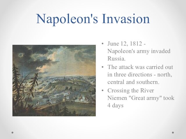 Napoleon's InvasionJune 12, 1812 - Napoleon's army invaded Russia.The attack was carried out in three directions