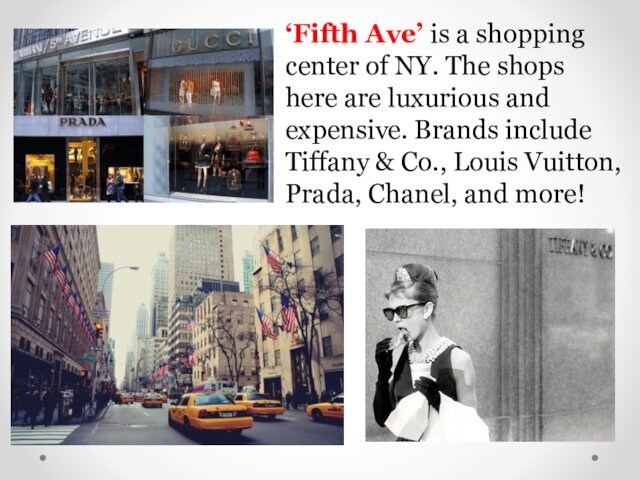are luxurious and expensive. Brands include Tiffany & Co., Louis Vuitton, Prada, Chanel, and more!