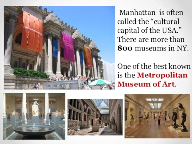 There are more than 800 museums in NY. One of the best known is the