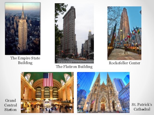 The Empire State BuildingRockefeller CenterThe Flatiron BuildingGrandCentralStationSt. Patrick’s Cathedral