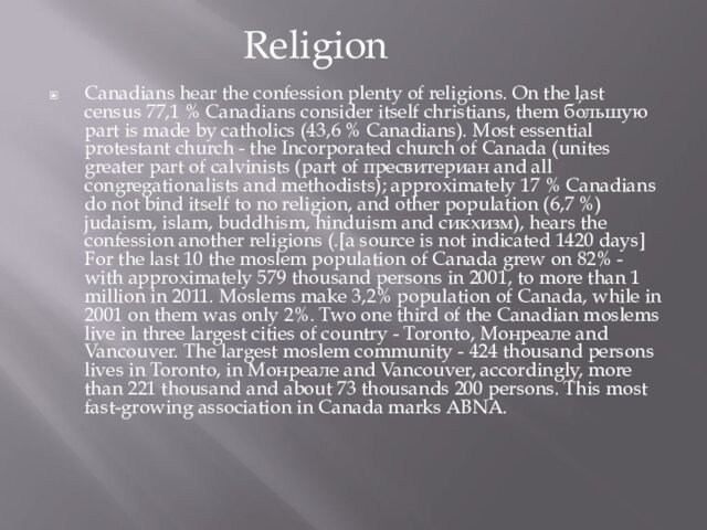 Canadians hear the confession plenty of religions. On the last census 77,1 % Canadians consider itself