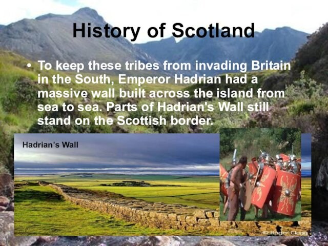 South, Emperor Hadrian had a massive wall built across the island from sea to sea.