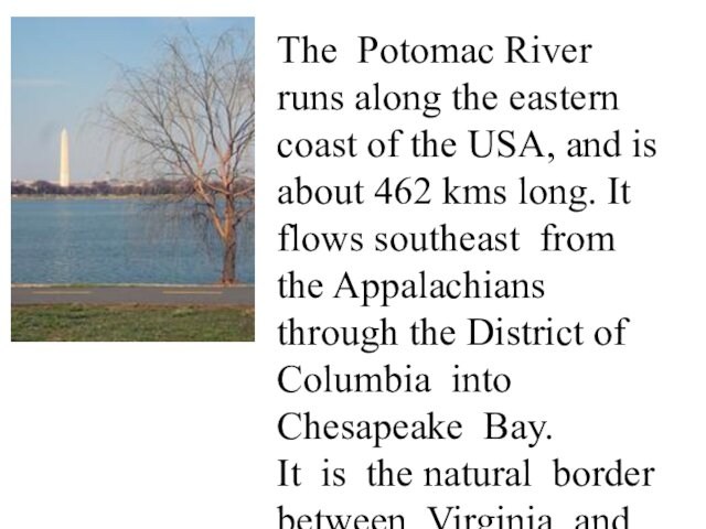 and is about 462 kms long. It flows southeast from the Appalachians through the District