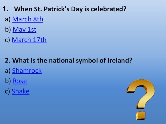 17th2. What is the national symbol of Ireland?a) Shamrockb) Rosec) Snake