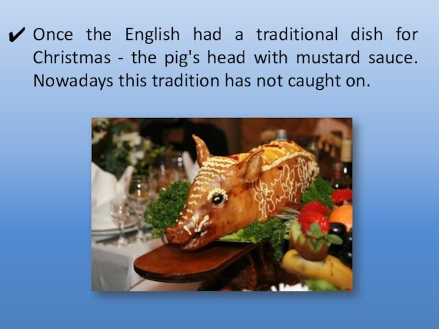 Once the English had a traditional dish for Christmas - the pig's head with mustard sauce.