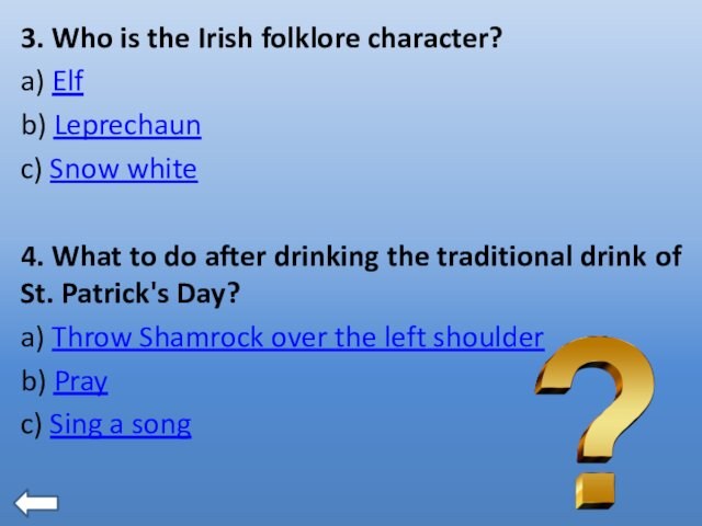 What to do after drinking the traditional drink of St. Patrick's Day?a) Throw Shamrock over