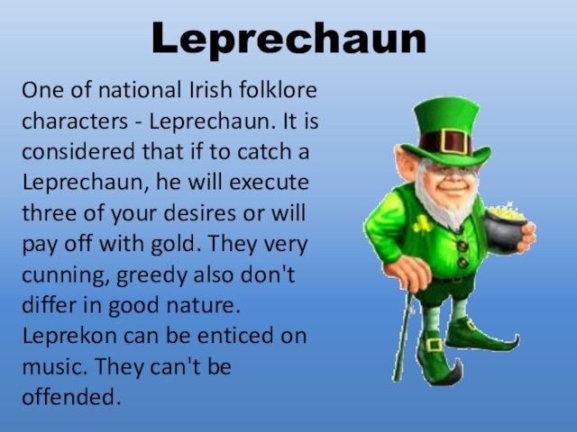 that if to catch a Leprechaun, he will execute three of your desires or will