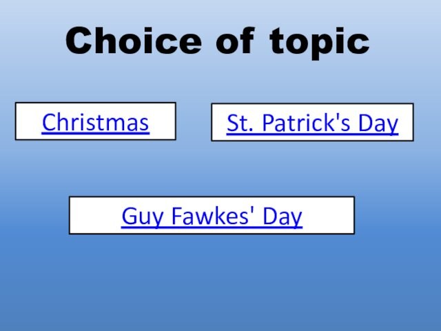 Choice of topicChristmasSt. Patrick's DayGuy Fawkes' Day