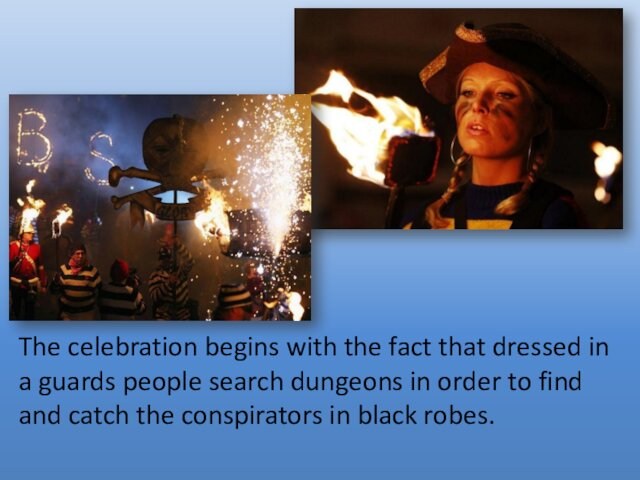 The celebration begins with the fact that dressed in a guards people search dungeons in order