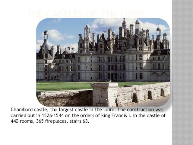 THE CASTLES OF THE LOIRE   Chambord castle, the largest castle in the Loire. The