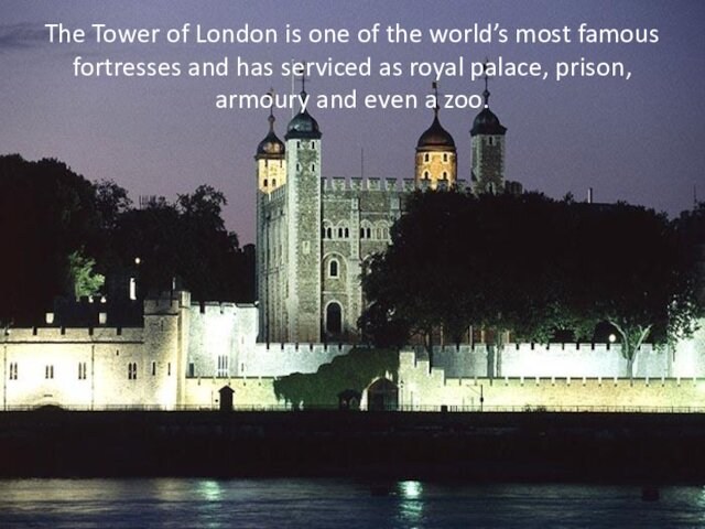 fortresses and has serviced as royal palace, prison, armoury and even a zoo.