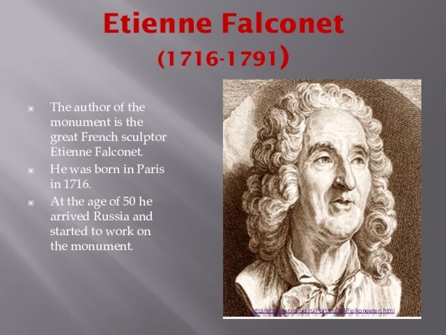 French sculptor Etienne Falconet.He was born in Paris in 1716.At the age of 50 he