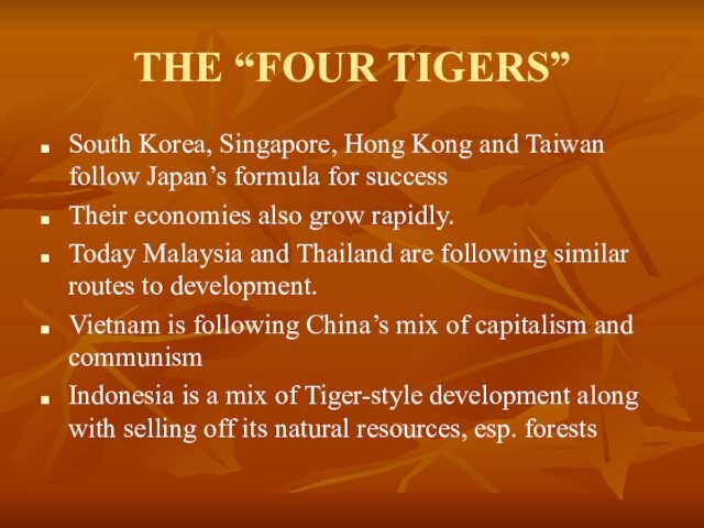 THE “FOUR TIGERS”South Korea, Singapore, Hong Kong and Taiwan follow Japan’s formula for successTheir economies also