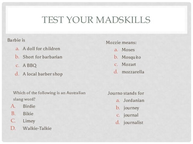 TEST YOUR MADSKILLSBarbie is A doll for childrenShort for barbarianA BBQA local barber shopWhich of the