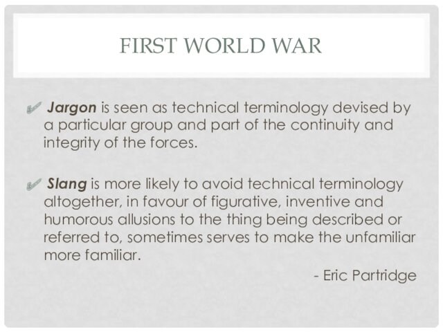 FIRST WORLD WAR Jargon is seen as technical terminology devised by a particular group and part