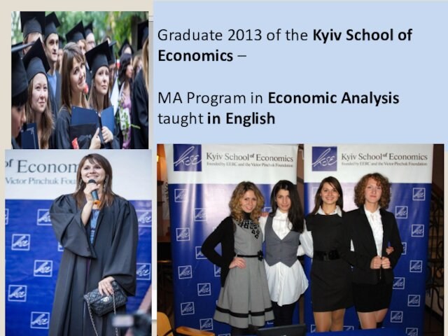 Graduate 2013 of the Kyiv School of Economics –MA Program in Economic Analysis taught in English