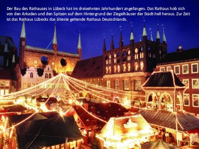 Der Bau des Rathauses in Lübeck hat im dreizehnten Jahrhundert angefangen. Das Rathaus hob sich von