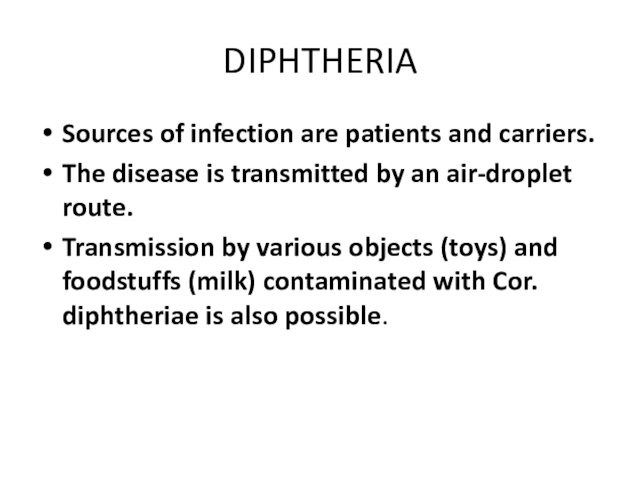 an air-droplet route.Transmission by various objects (toys) and foodstuffs (milk) contaminated with Cor. diphtheriae is