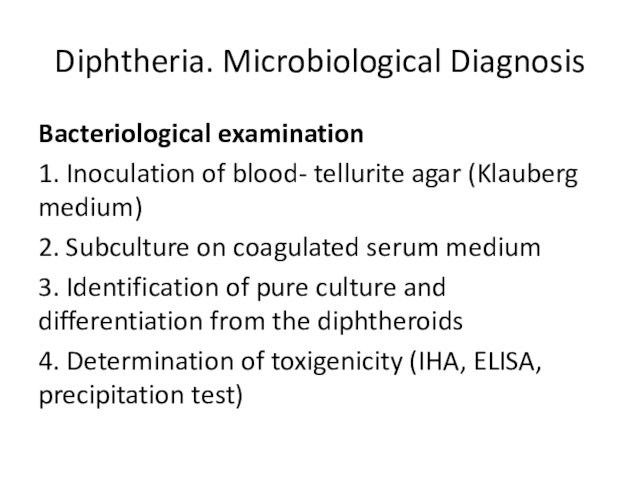 Diphtheria. Microbiological DiagnosisBacteriological examination 1. Inoculation of blood- tellurite agar (Klauberg medium)  2. Subculture on