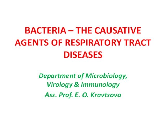BACTERIA – THE CAUSATIVE AGENTS OF RESPIRATORY TRACT DISEASESDepartment of Microbiology, Virology & ImmunologyAss. Prof. E.
