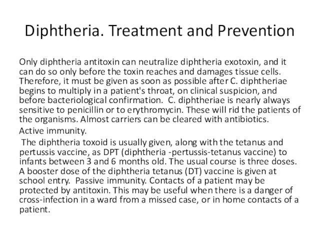 Diphtheria. Treatment and PreventionOnly diphtheria antitoxin can neutralize diphtheria exotoxin, and it can do so only
