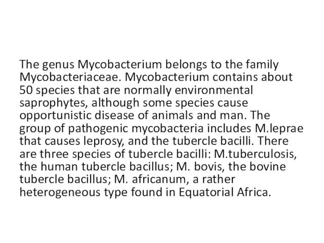 The genus Mycobacterium belongs to the family Mycobacteriaceae. Mycobacterium contains about 50 species that are normally