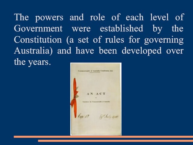 by the Constitution (a set of rules for governing Australia) and have been developed over