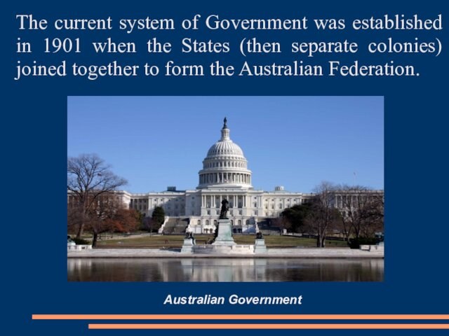 The current system of Government was established in 1901 when the States (then separate colonies) joined