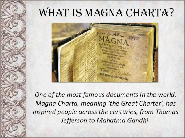 What is Magna Charta?One of the most famous documents in the world. Magna Charta, meaning ‘the