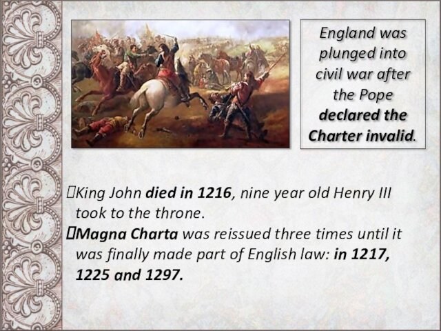 Charter invalid.King John died in 1216, nine year old Henry III took to the throne.Magna