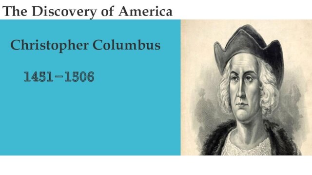 The Discovery of America       Christopher Columbus              