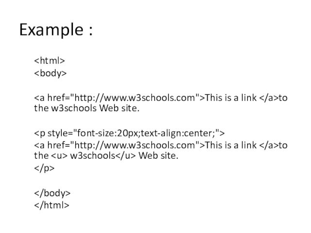 Example :This is a link to the w3schools Web site.This is a link to the w3schools