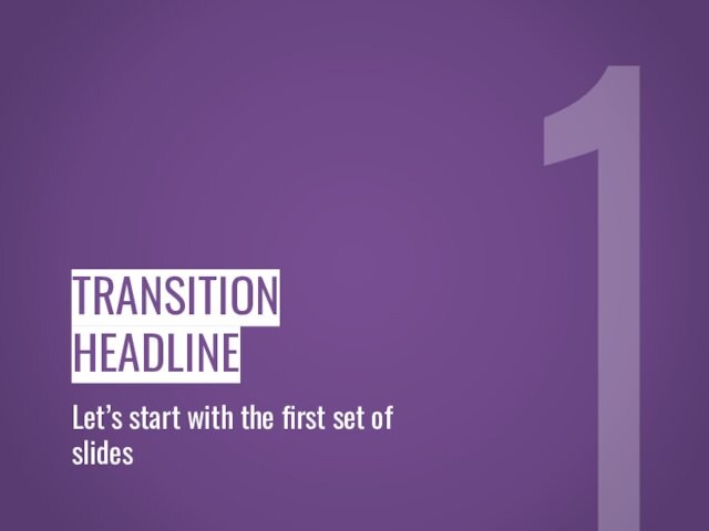 1TRANSITION HEADLINELet’s start with the first set of slides