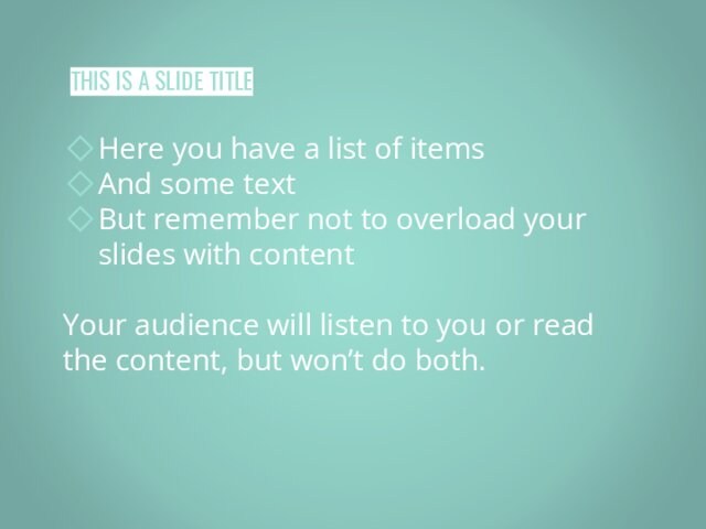 THIS IS A SLIDE TITLEHere you have a list of itemsAnd some textBut remember not to