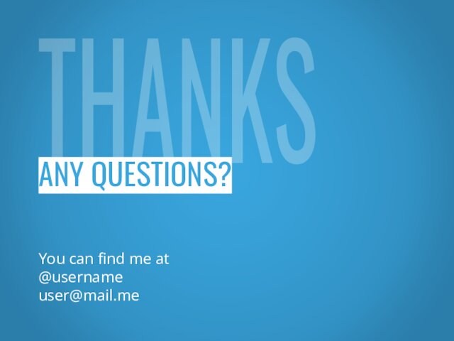 THANKSANY QUESTIONS?You can find me at@usernameuser@mail.me