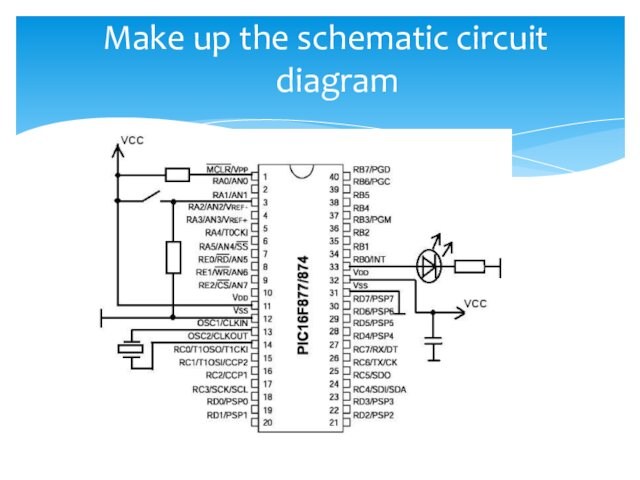 Make up the schematic circuit diagram