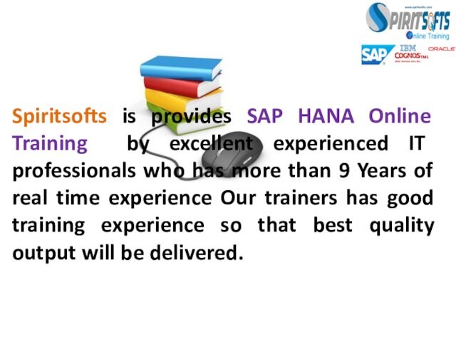 Spiritsofts is provides SAP HANA Online Training by excellent experienced IT professionals who has more than