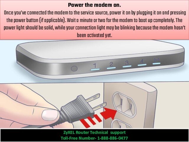 Power the modem on.  Once you’ve connected the modem to the service source, power it