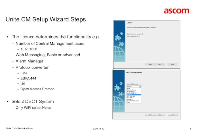 Unite CM Setup Wizard StepsUnite CM – Technical IntroThe licence determines the functionality e.g.Number of Central