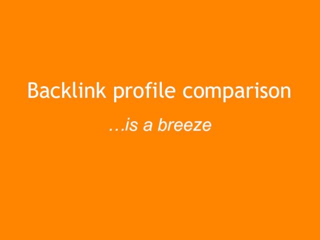 Backlink profile comparison …is a breeze