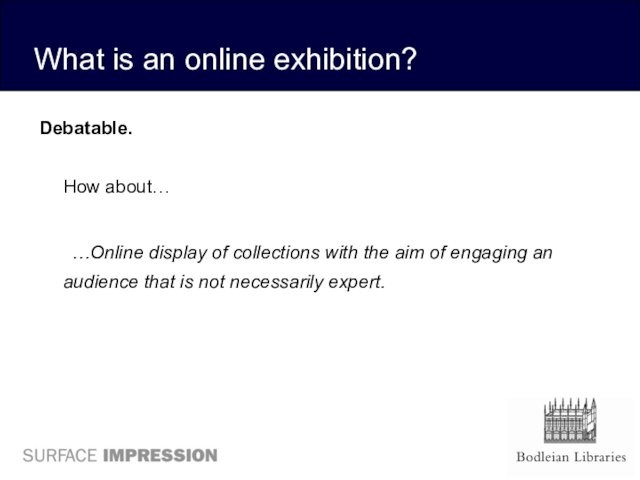 What is an online exhibition?Debatable.  How about…		…Online display of collections with the aim of engaging
