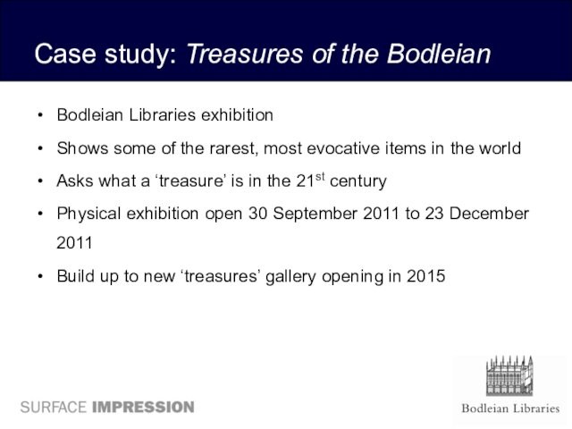 Case study: Treasures of the BodleianBodleian Libraries exhibitionShows some of the rarest, most evocative items in